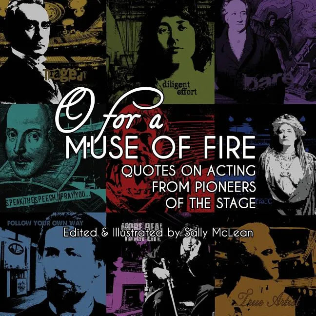 O For A Muse Of Fire: Quotes On Acting From Pioneers Of The Stage - Paperback