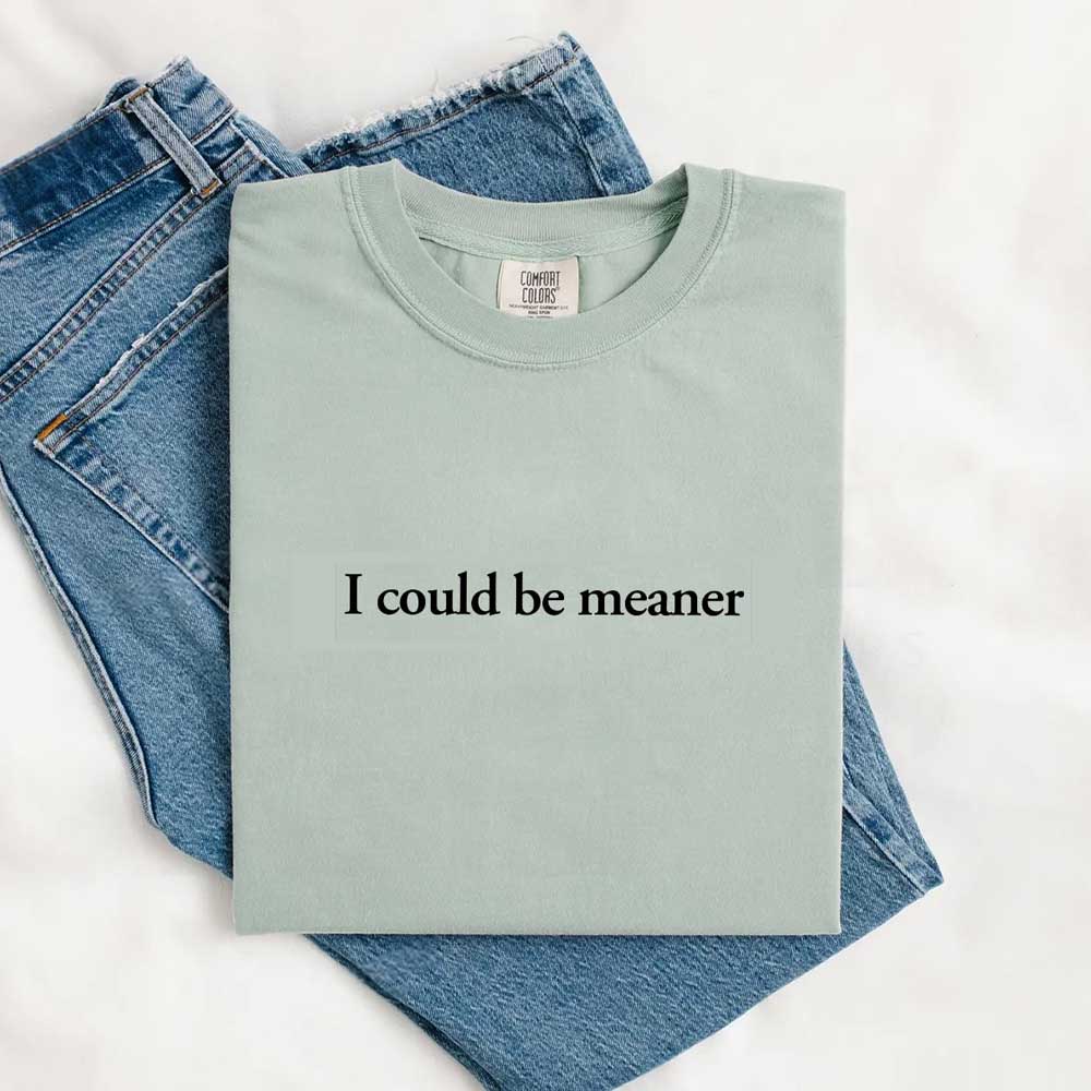 Comfort Colors I Could Be Meaner Shirt