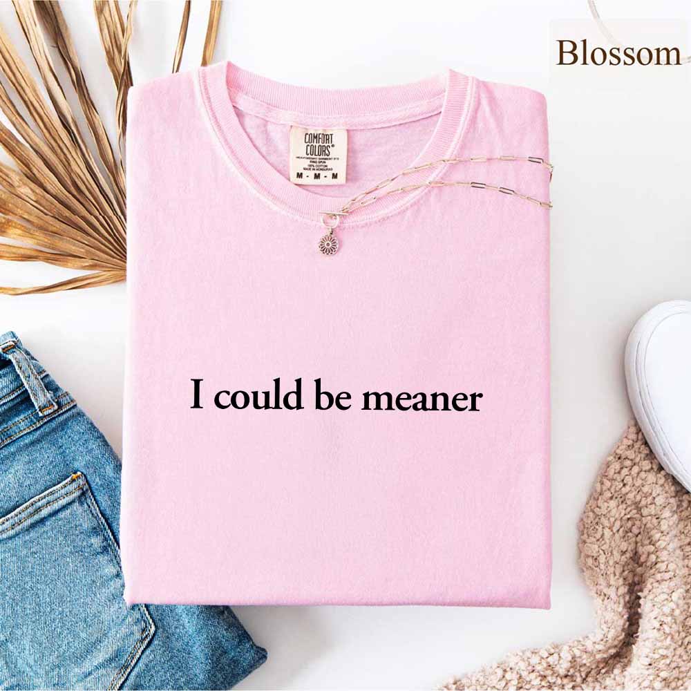 Comfort Colors I Could Be Meaner Shirt