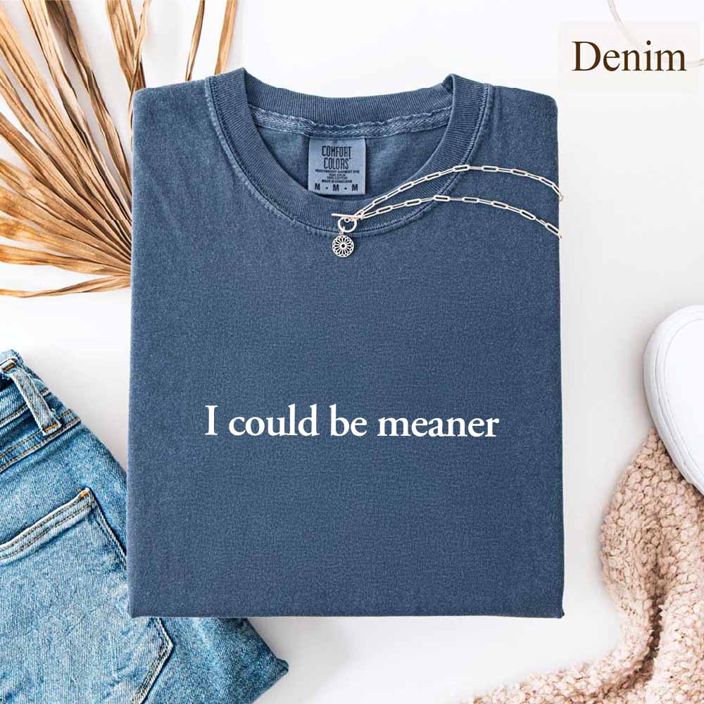 Comfort Colors I Could Be Meaner Shirt